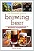 The Illustrated Guide to Brewing Beer: A Comprehensive Handboook of Beginning Home Brewing (The Joy of Series)