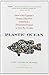 Plastic Ocean: How a Sea Captain's Chance Discovery Launched a Determined Quest to Save the Oceans