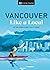 Vancouver Like a Local: By the People Who Call It Home (Local Travel Guide)