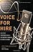 Voice for Hire: Launch and Maintain a Lucrative Career in Voice-Overs