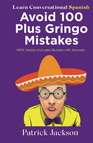 Avoid 100 Plus Gringo Mistakes - Learn Conversational Spanish: NEW & Improved Edition Includes Exercises with Questions & Answers (Hardcover)