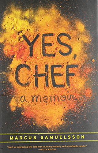 By Marcus Samuelsson Yes, Chef: A Memoir