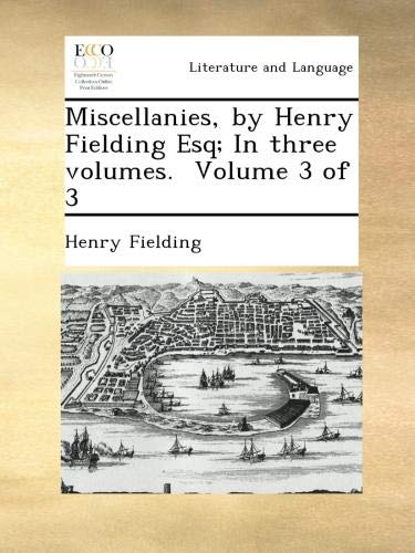 Miscellanies, by Henry Fielding Esq; In three volumes. Volume 3 of 3