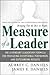 Measure of a Leader: The Legendary Leadership Formula For Producing Exceptional Performers and Outstanding Results