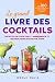 Le grand livre des cocktails: Recettes de cocktails - Ingrédients et instructions étape par étape - Avec 160 délicieux cocktails - Avec et sans alcool (French Edition)