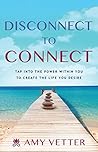 Book cover for Disconnect to Connect: Tap into the Power within You to Create the Life You Desire