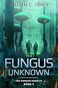 To A Fungus Unknown (The Biomass Conflux, #2) by William C. Tracy