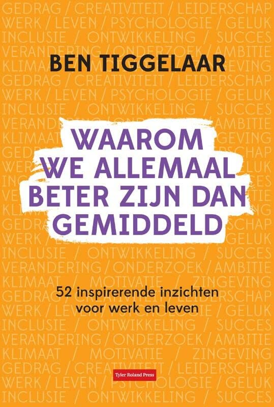 Waarom we allemaal beter zijn dan gemiddeld: 52 inspirerende inzichten voor werk en leven