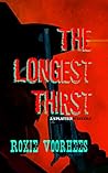 The Longest Thirst by Roxie Voorhees The Longest Thirst by Roxie Voorhees