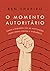 O momento autoritário: Como a esquerda usa as instituições como armas contra a dissidência (Portuguese Edition)