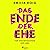 Das Ende der Ehe: Für eine Revolution der Liebe