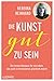 Die Kunst, gut zu sein: Der...