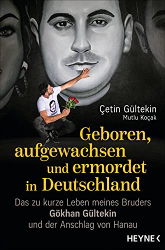 Geboren, aufgewachsen und ermordet in Deutschlan -: Das zu kurze Leben meines Bruders Gökhan Gültekin und der Anschlag von Hanau (Kindle Edition)