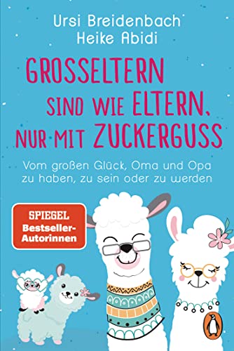 Großeltern sind wie Eltern, nur mit Zuckerguss: Vom großen Glück, Oma und Opa zu haben, zu sein – oder zu werden (Kindle Edition)