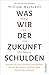 Was wir der Zukunft schulden: Warum wir jetzt darüber entscheiden, ob wir die nächste Million Jahre positiv beeinflussen - New York Times-Bestseller (German Edition)