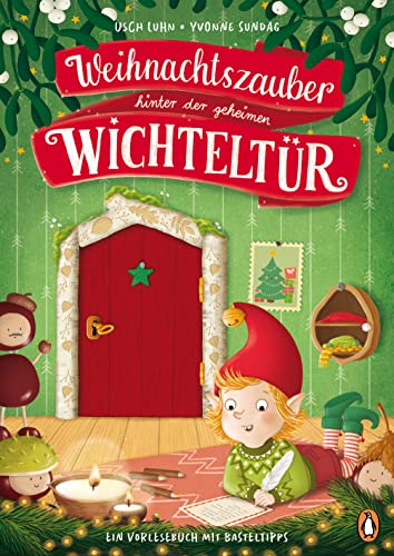 Weihnachtszauber hinter der geheimen Wichteltür: Ein Vorlesebuch mit Basteltipps für Kinder ab 4 Jahren (German Edition)