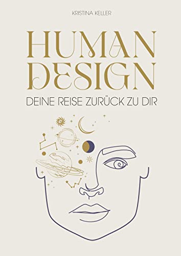 Human Design: Deine Reise zurück zu dir. Entdecke dein wahres Potential im Beruf, in der Liebe und im Leben. (German Edition)
