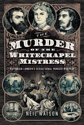 The Murder of the Whitechapel Mistress: Victorian London's Sensational Murder Mystery (Hardcover)