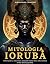 Mitologia Iorubá: tradições...