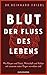 Blut – Der Fluss des Lebens by Reinhard Friedl