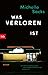 Was verloren ist: Roman