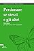 Perdonare se stessi e gli altri. Strategie per fare pace con ... by Guidalberto Bormolini