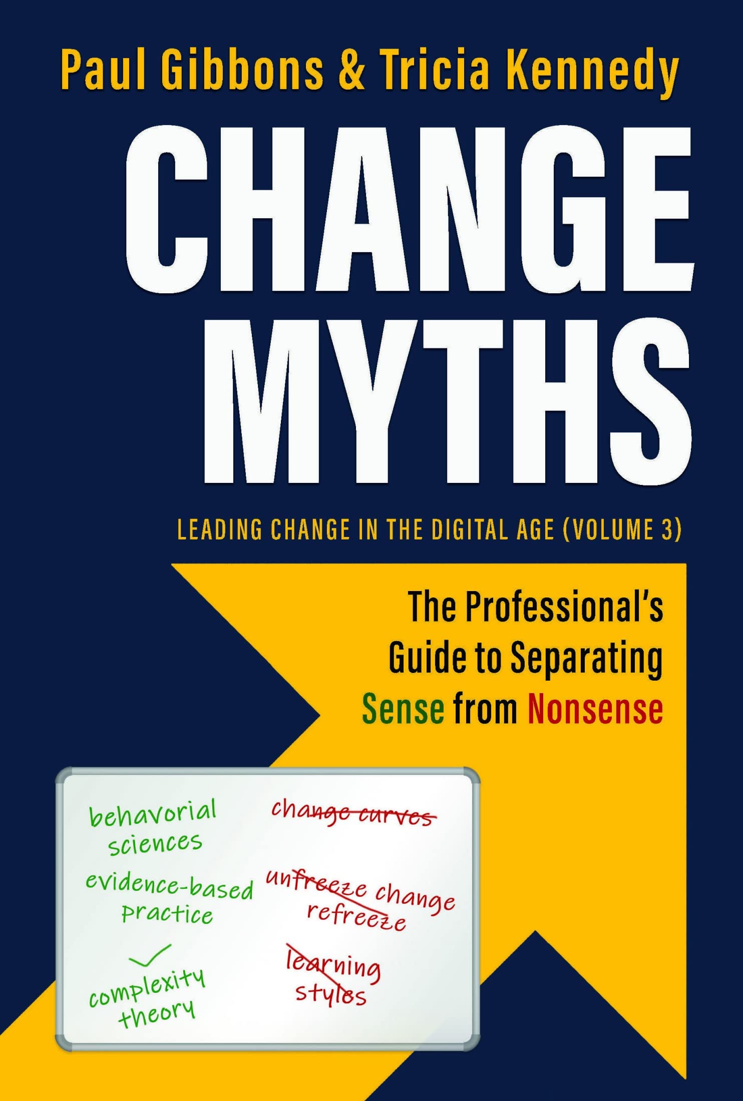Change Myths: The Professional's Guide to Separating Sense from Nonsense (Leading Change in the Digital Age Book 3)