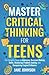 Master Critical Thinking for Teens by Jake Johnson