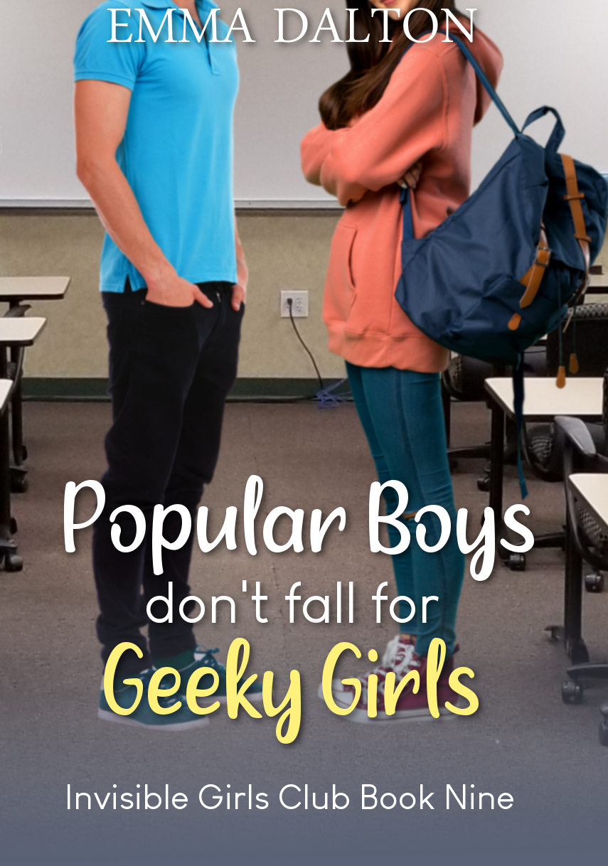 Popular Boys Don’t Fall For Geeky Girls (Invisible Girls Club, #9)