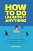 How To Do (Almost) Anything...