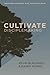 Cultivate Disciplemaking: Growing Disciples Who Make Disciples