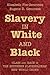 Slavery in White and Black:...