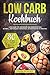 Low Carb Kochbuch: Low Carb...