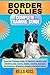 BORDER COLLIES COMPLETE TRAINING GUIDE: Essential Training Guide To Raising A Healthy And Obedient Dog: Caring, Health, Feeding, Exercise, Socialization, Breeding, Showing And Much More.