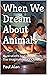 When We Dream About Animals...