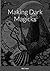 Making Dark Magicks