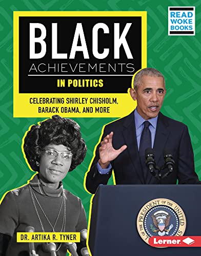 Black Achievements in Politics: Celebrating Shirley Chisholm, Barack Obama, and More (Black Excellence Project (Read Woke ™ Books))