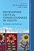 Developing Critical Consciousness in Youth (Contemporary Social Issues Series)