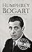 Humphrey Bogart: A Life from Beginning to End (Biographies of Actors)