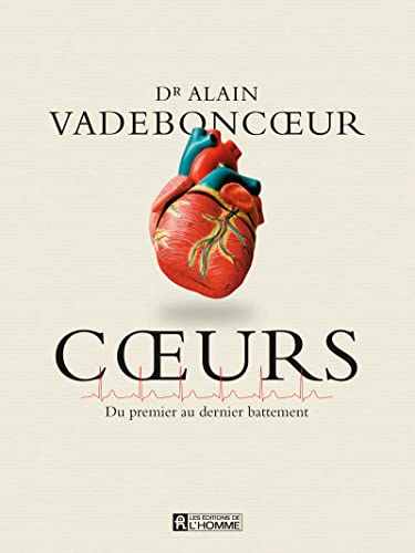 Coeurs - Du premier au dernier battement . - Ce qu'il faut savoir sur le coeur pour mieux le comprendre, bien le soigner et prévenir (Paperback)