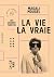 La vie, la vraie