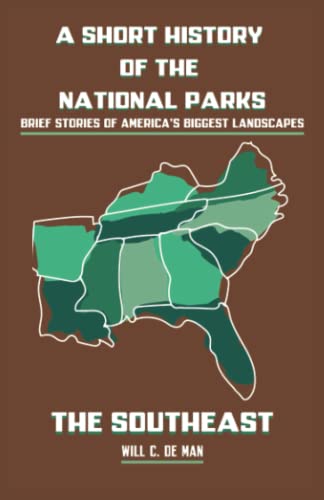 A Short History of the National Parks: The Southeast: Brief Stories of America's Biggest Landscapes (Paperback)