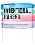 The Intentional Parent: A w...