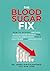The Blood Sugar Fix: How to...