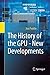 The History of the GPU - New Developments