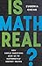 Is Math Real?: How Simple Questions Lead Us to Mathematics' Deepest Truths