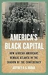 Book cover for America's Black Capital: How African Americans Remade Atlanta in the Shadow of the Confederacy