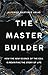 The Master Builder by Alfonso Martinez Arias The Master Builder by Alfonso Martinez Arias