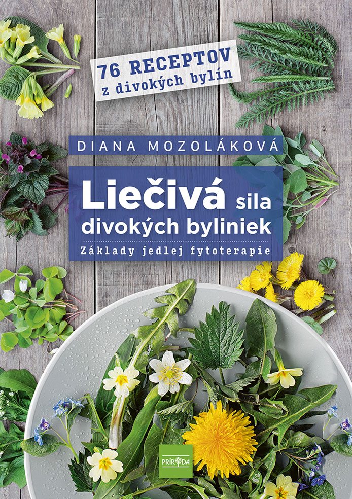 Liečivá sila divokých byliniek: Základy jedlej fytoterapie (Hardcover)