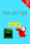 Birds Can't Cook:...